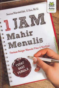 1 Jam Mahir Menulis: Panduan Belajar Menulis Fiksi & Nonfiksi