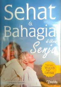 Sehat & Bahagia di usia Senja (Pegangan Wajib Bagi Lansia)