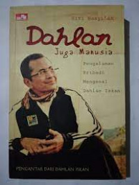 Dahlan Juga Manusia (Pengalaman Pribadi Mengenal Dahlan Iskan)