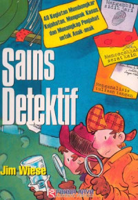 Sains Detektif  : 40 Kegiatan Membongkar Kejahatan  Menguak kasus Dan Menangkap Untuk anak2