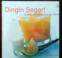 Dingi Segar: 80 Resep Smoothie, Jus, dan Koktail