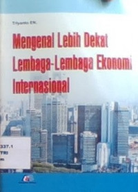 Mengenal Lebih Dekat Lembaga-Lembaga ekonomi Internasional