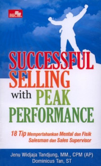 Successfull Selling With Peak Performance (18 tip mempertahankan mental dan fisik salesman dan sales supervisor)