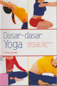 DAsar-dasar Yoga (Peregangan untuk mengencangkan tubuh, menambah tenaga, dan menghilangkan stress)