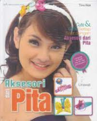Image of AkSesori Dari Pita: Aneka Kreasi Aksesori Cantik Dari Pita